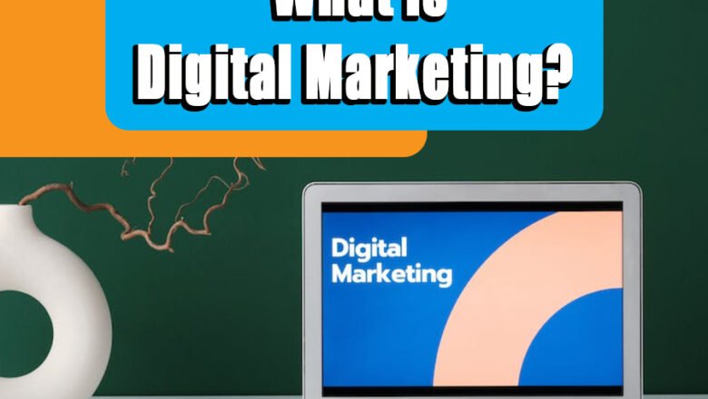 What exactly is digital marketing?