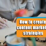 How to create content marketing strategies