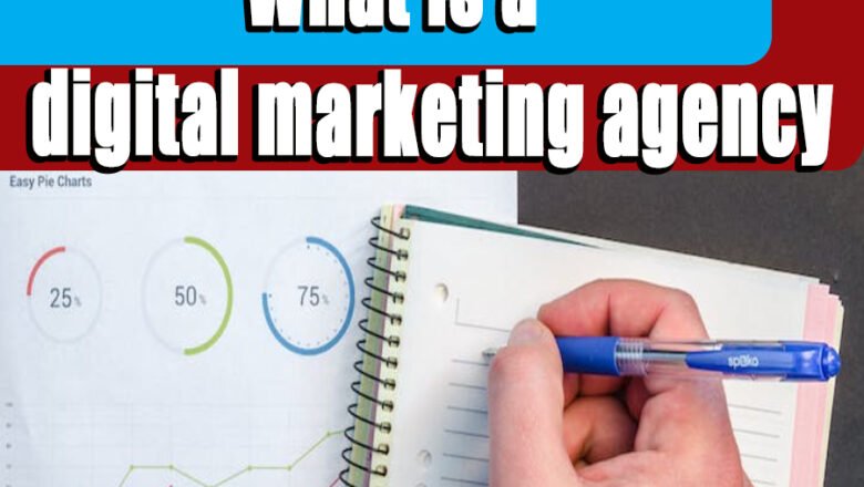 What is a digital marketing agency?